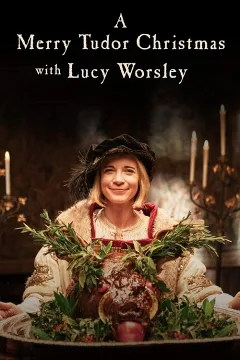 Giáng Sinh Vui Vẻ Thời Tudor Cùng Lucy Worsley